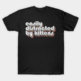 Easily Distracted By Kittens / Cat Lover Typography Design T-Shirt